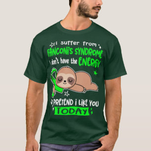 Camiseta I Suffer From Fanconis Syndrome I Dont Have The En