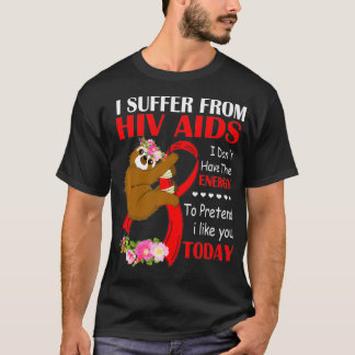 Camiseta I Suffer From HIV AIDS I Dont Have Energy To Prete