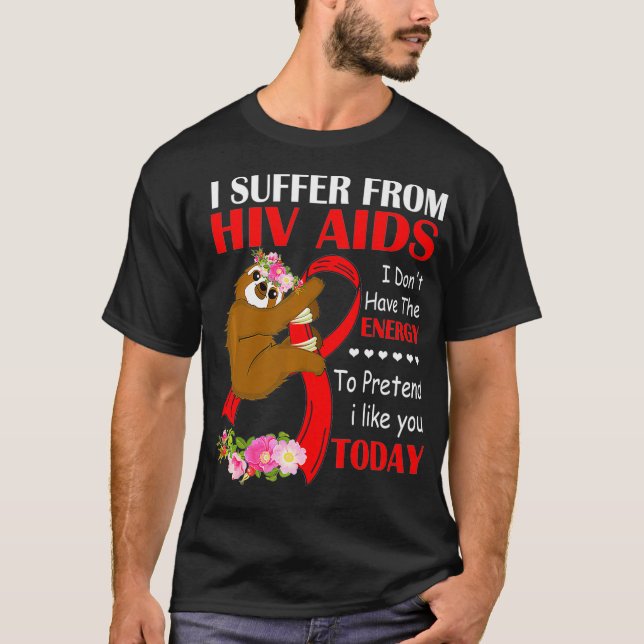 Camiseta I Suffer From HIV AIDS I Dont Have Energy To Prete (Anverso)