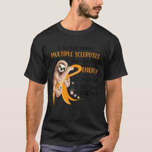 Camiseta I Suffer From Multiple Sclerosis i don_t have the