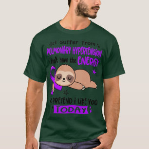 Camiseta I Suffer From Pulmonary Hypertension I Dont Have T