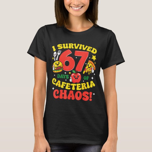 Camiseta I Survived 67 Days Of Cafeteria Chaos 67 Meme Lunc (Anverso)