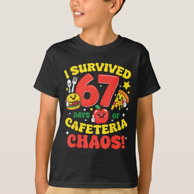 Camiseta I Survived 67 Days Of Cafeteria Chaos 67 Meme Lunc (Anverso)