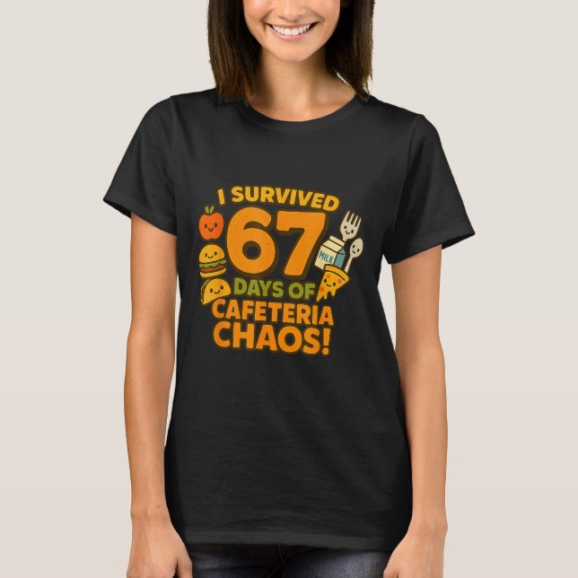 Camiseta I Survived 67 Days Of Cafeteria Chaos 67 Meme Lunc (Anverso)