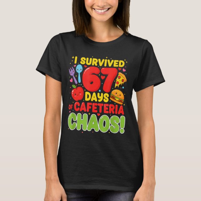 Camiseta I Survived 67 Days Of Cafeteria Chaos 67 Meme Lunc (Anverso)