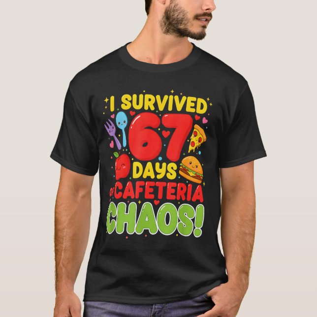Camiseta I Survived 67 Days Of Cafeteria Chaos 67 Meme Lunc (Anverso)