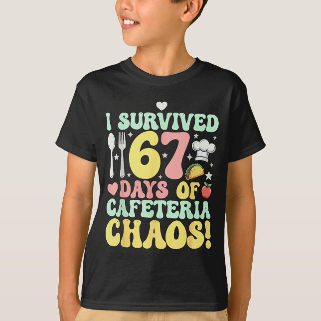 Camiseta I Survived 67 Days Of Cafeteria Chaos Six Seven Me (Anverso)