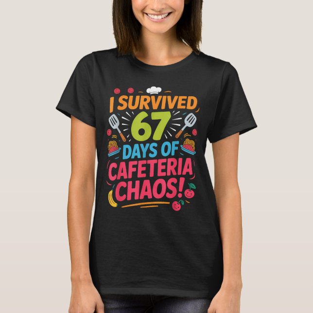 Camiseta I Survived 67 Days Of Cafeteria Chaos Staff Lunch  (Anverso)
