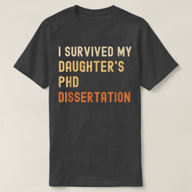 Camiseta I survived my daughter's PhD dissertation graduate (Diseño del anverso)