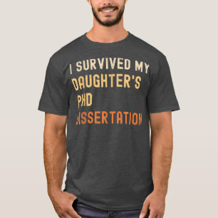 Camiseta I survived my daughter's PhD dissertation graduate