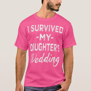 Camiseta I Survived My Daughter's Weddings  Dad Mom Bride 