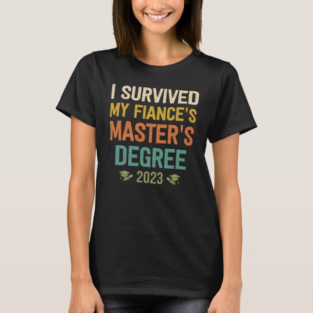 Camiseta i survived my fiances masters degree graduation 20 (Anverso)