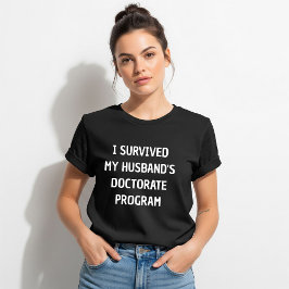 Camiseta I Survived My Husband's Doctorate Program Shirt,