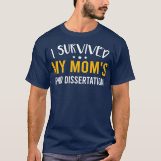 Camiseta I Survived My Momx27s PhD Dissertation Funny Docto