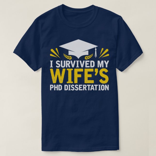 Camiseta I Survived My Wifex27s PhD Dissertation 3 (Diseño del anverso)