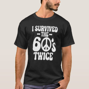 Camiseta I Survived The 60s Twice Sixties 70th 70s Year Old