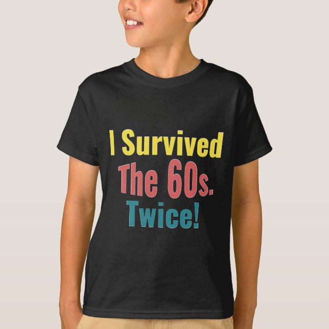 Camiseta I Survived The Sixties Twice Birthday  (Anverso)