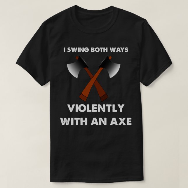 Camiseta I Swing ambas maneras violentamente con un hacha 5 (Diseño del anverso)