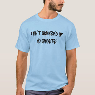 Camiseta I " T AIN SKEERED DE NINGUNOS FANTASMAS (frente)