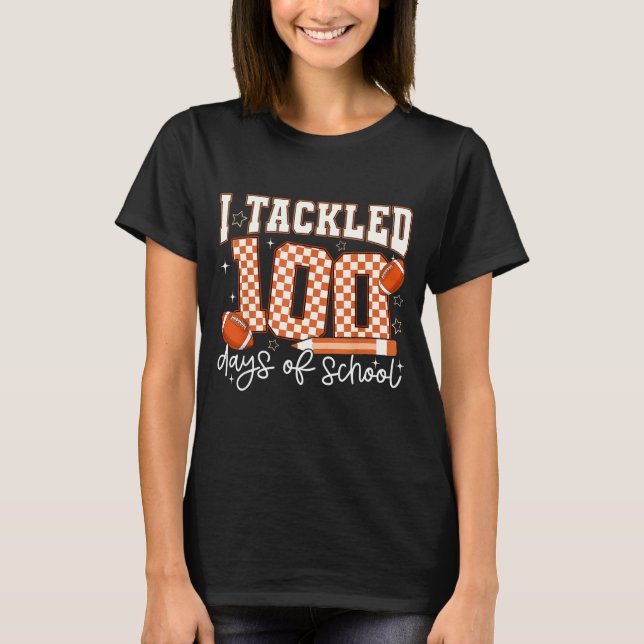 Camiseta I Tackled 100 Days Of School Football Boy Girl Tea (Anverso)