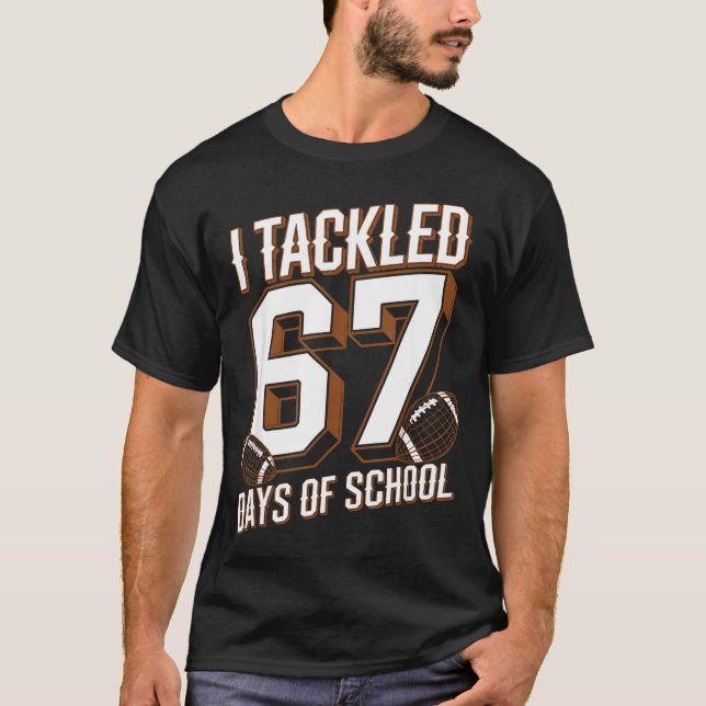 Camiseta I Tackled 67 Days Of School Funny Six Seven Meme F (Anverso)