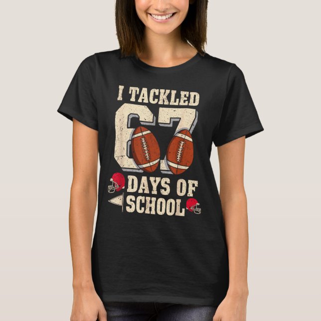 Camiseta I Tackled 67 Days Of School Funny Six Seven Meme F (Anverso)