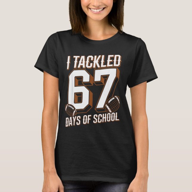 Camiseta I Tackled 67 Days Of School Funny Six Seven Meme F (Anverso)