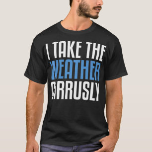 Camiseta I Take Weather Cirrusly Meteorologists Meteorology
