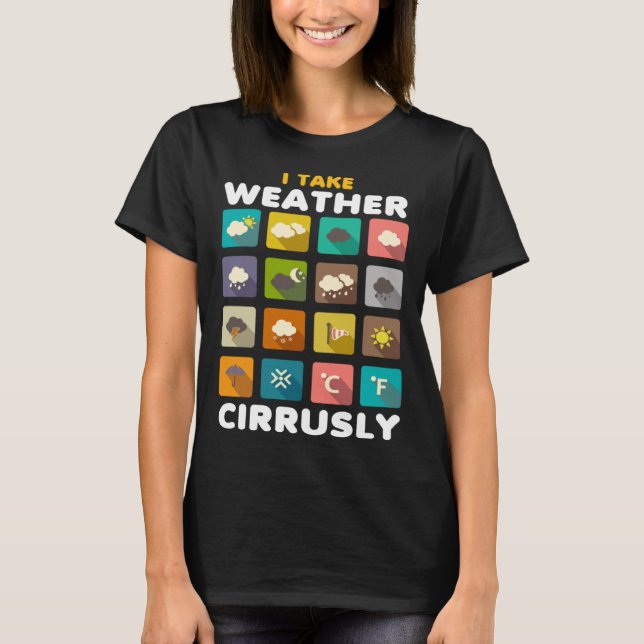 Camiseta I Take Weather Cirrusly Meteorology Science Meteor (Anverso)