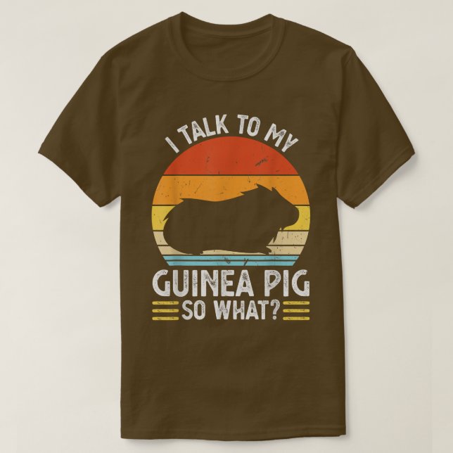 Camiseta I talk to my guinea pig so what Pet T-Shirt (Diseño del anverso)