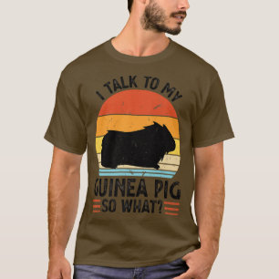 Camiseta I talk to my guinea pig so what Pets