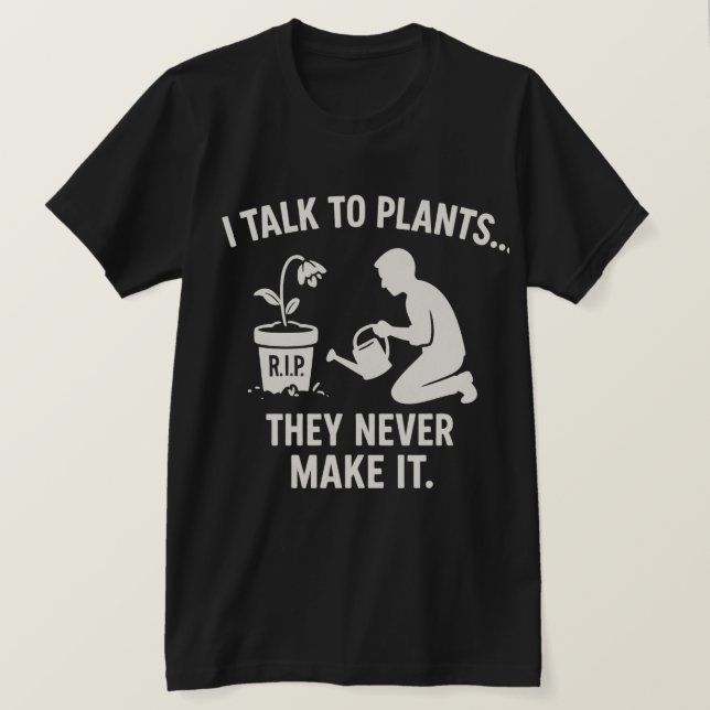 Camiseta I Talk to Plants... They Never Make It. (Anverso del diseño)