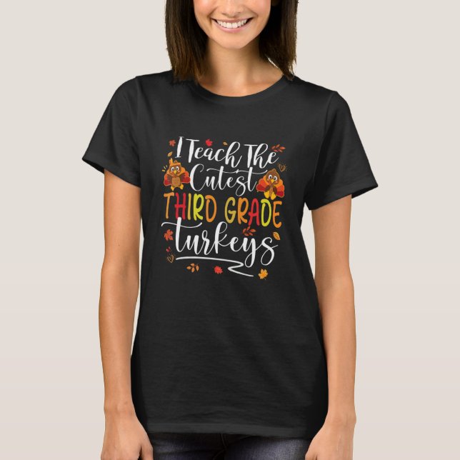 Camiseta I Teach Cutest Third Grade Turkeys 3rd Teacher Tha (Anverso)