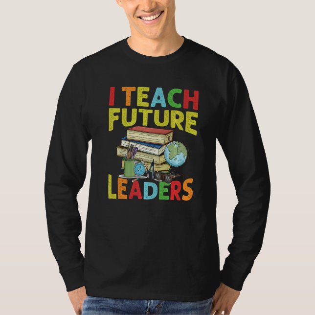 Camiseta I Teach Future Leaders  Teacher  School  Kindergar (Anverso)