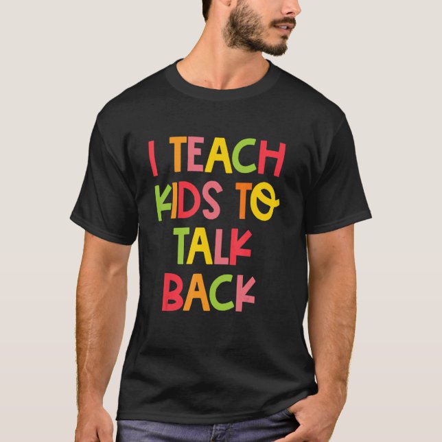 Camiseta I Teach Kids To Talk Back Speech Language Patholog (Anverso)