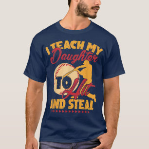 Camiseta I Teach My Daughter To Hit And Steal, Baseball