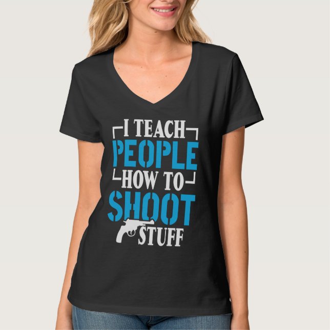 Camiseta I Teach People How To Shoot Stuff Shooting Range I (Anverso)