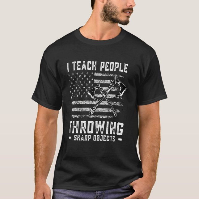 Camiseta I Teach People Throwing Sharp Objects Axe Throwing (Anverso)