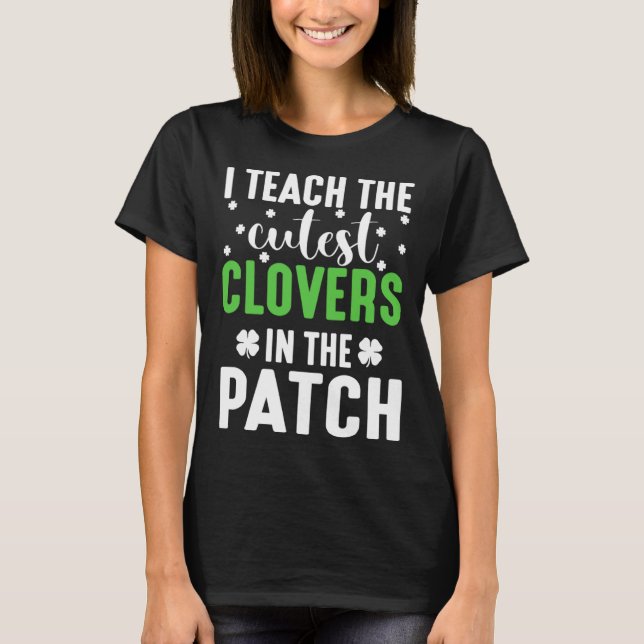 Camiseta I Teach the Cutes Cloves In the Patch St Patricks  (Anverso)