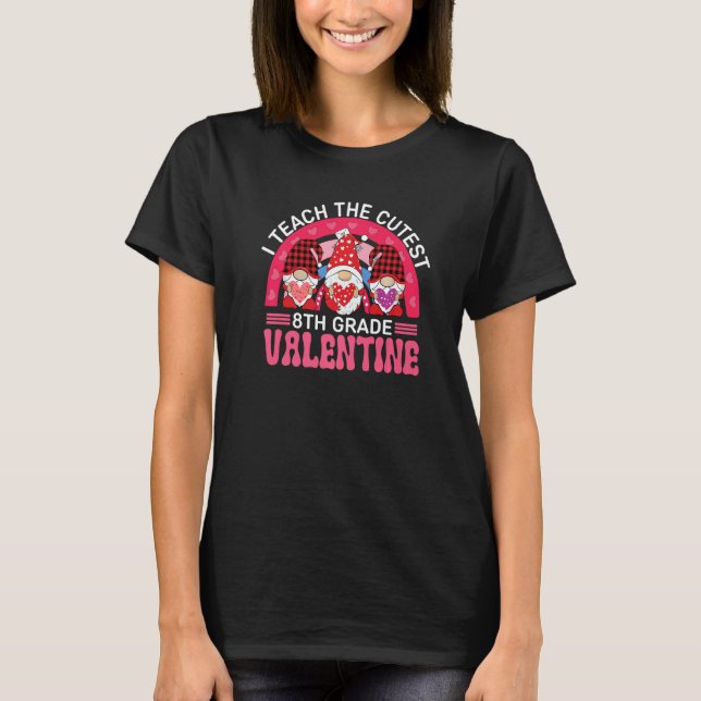 Camiseta I Teach The Cutest 8TH GRADE Valentines Gnomes Tea (Anverso)