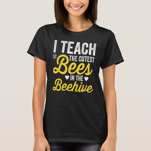 Camiseta I Teach The Cutest Bees In The Beehive Teacher Lif (Anverso)
