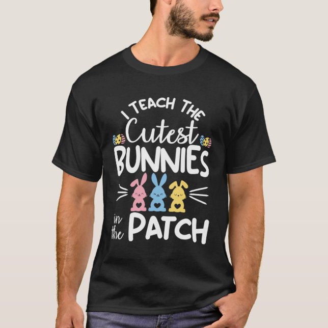 Camiseta I Teach The Cutest Bunnies In The Patch  Easter Te (Anverso)