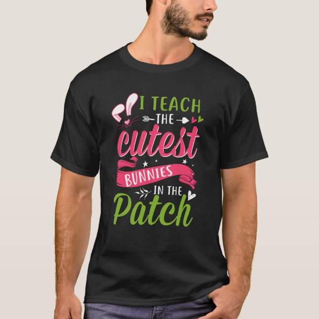Camiseta I Teach the Cutest Bunnies in the Patch Easter Tea (Anverso)