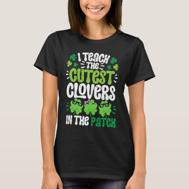 Camiseta I Teach The Cutest Clovers in the patch Teacher St (Anverso)