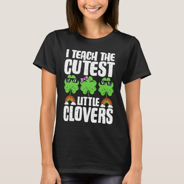 Camiseta I Teach The Cutest Clovers in the patch Teacher St (Anverso)