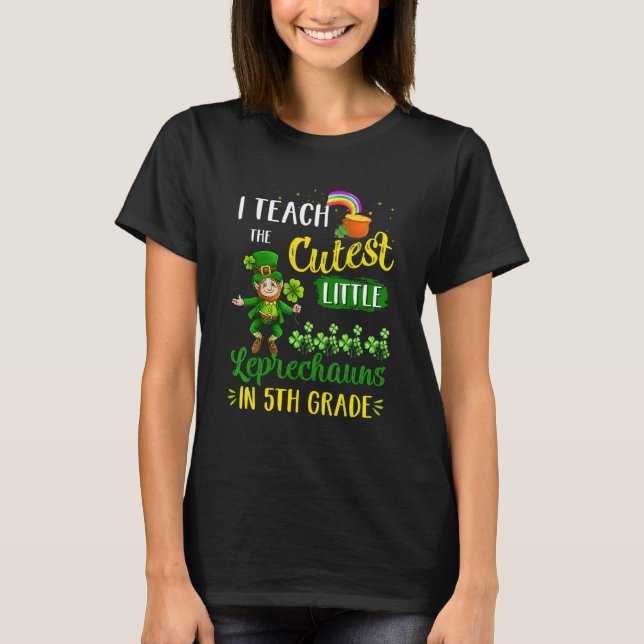 Camiseta I Teach The Cutest Leprechauns In 5th Grade St Pat (Anverso)