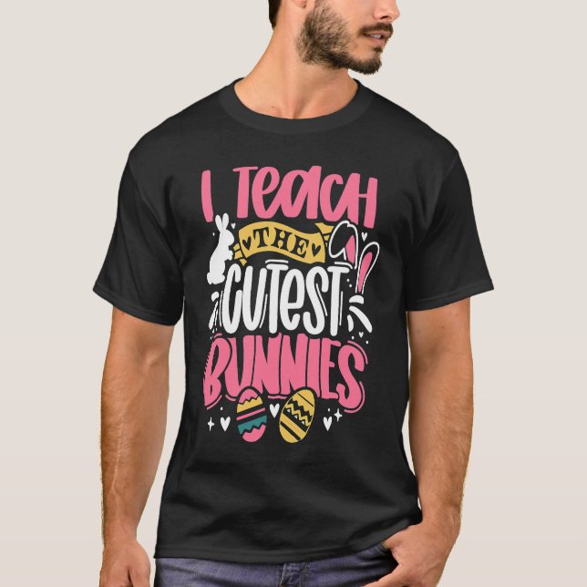 Camiseta I Teach The Cutest Little Bunnies Funny Teacher Ea (Anverso)