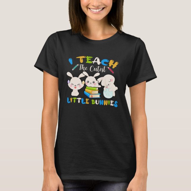 Camiseta I Teach The Cutest Little Bunnies Teacher Easter B (Anverso)