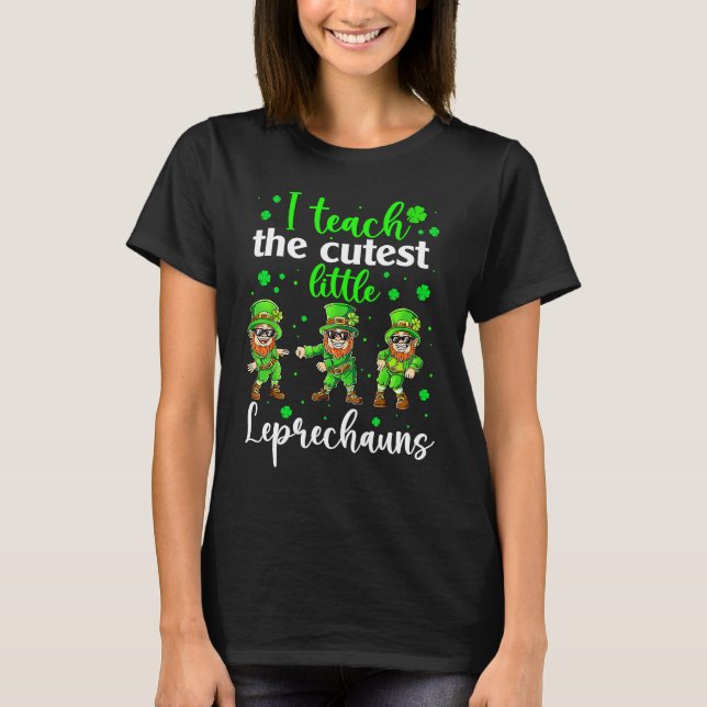 Camiseta I Teach The Cutest Little Leprechauns T  School Cu (Anverso)