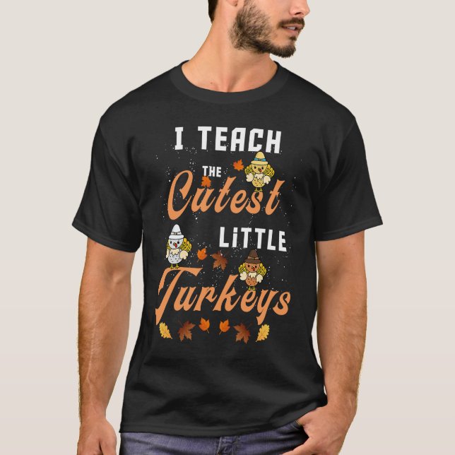 Camiseta I Teach The Cutest Little Turkeys funny Thanksgivi (Anverso)